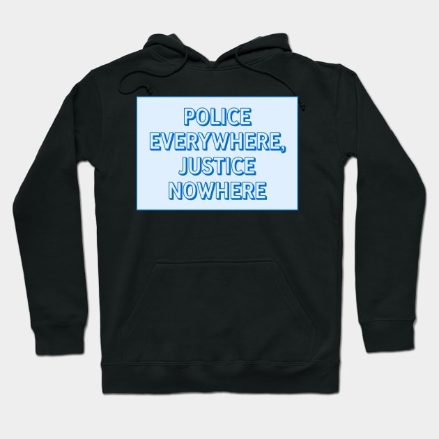 Police Everywhere, Justice Nowhere Hoodie by Football from the Left